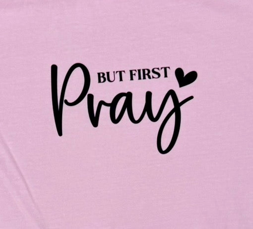 But First, Pray (adult XL)
